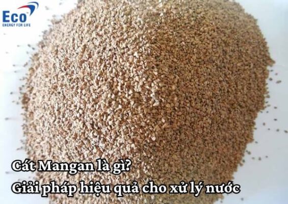 Cát Mangan là gì Giải pháp hiệu quả cho xử lý nước